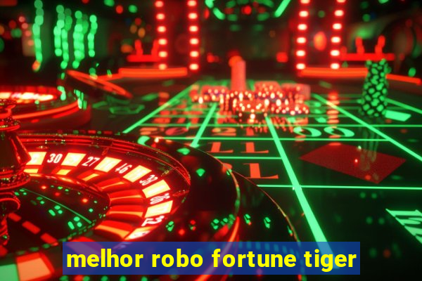 melhor robo fortune tiger